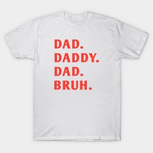 dad daddy dad bruh T-Shirt